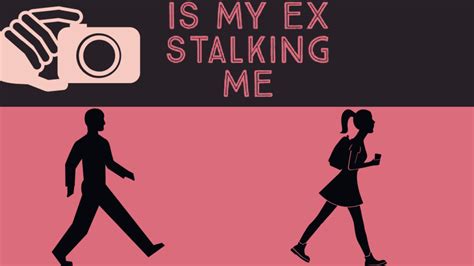 my ex stalked me